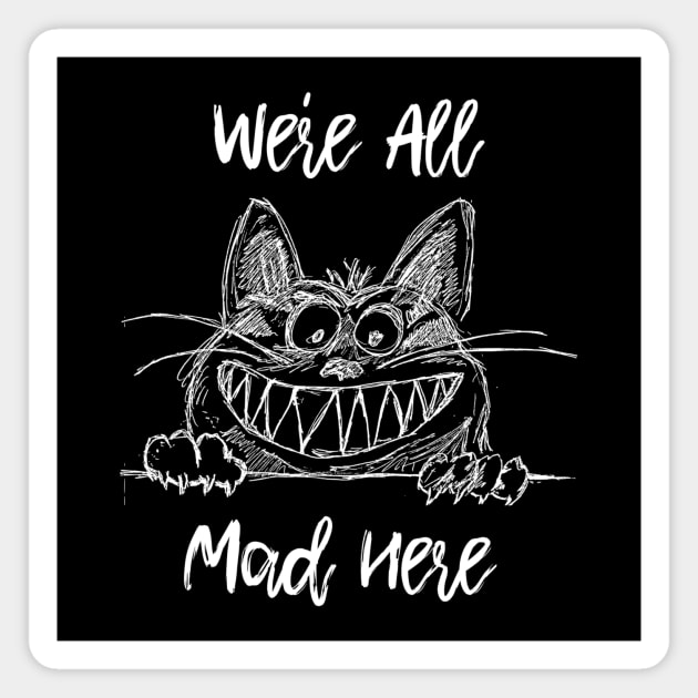 We're All Mad Here - Cheshire Cat Alice in Wonderland Quote Magnet by ballhard